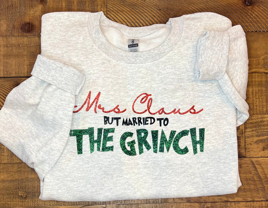 “Mrs Claus but Married to THE GRINCH” Crewneck